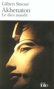 Akhenaton. Le dieu maudit - Sinoué Gilbert