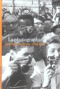 La photographie . L'époque moderne 1880-1960 - Bajac Quentin