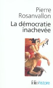 La démocratie inachevée. Histoire de la souveraineté du peuple en France - Rosanvallon Pierre
