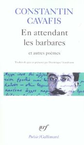 En attendant les barbares et autres poèmes - Cavafy Constantin - Grandmont Dominique