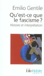 Qu'est-ce que le fascisme ? Histoire et interprétation - Gentile Emilio - Dauzat Pierre-Emmanuel