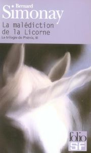 La Trilogie de Phénix Tome 3 : La malédiction de la Licorne - Simonay Bernard