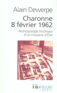 Charonne 8 février 1962. Anthropologie historique d'un massacre d'Etat - Dewerpe Alain