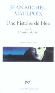 Une histoire de bleu suivi de L'instinct du ciel - Maulpoix Jean-Michel - Emaz Antoine