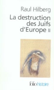 La destruction des Juifs d'Europe. Tome 2 - Hilberg Raul - Paloméra Marie-France de - Charpent