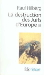 La destruction des Juifs d'Europe. Tome 3 - Hilberg Raul - Paloméra Marie-France de - Charpent