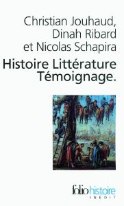 Histoire, Littérature, Témoignage. Ecrire les malheurs du temps - Jouhaud Christian - Schapira Nicolas - Ribard Dina
