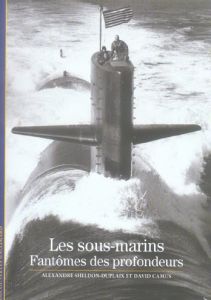 Les sous-marins . Fantômes des profonfeurs - Sheldon-Duplaix Alexandre - Camus David