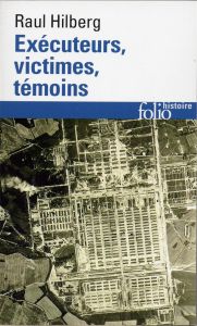Exécuteurs, victimes, témoins. La catastrophe juive 1933-1945 - Hilberg Raul - Paloméra Marie-France de