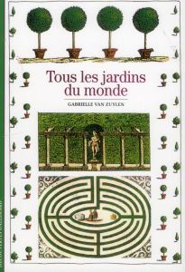 Tous les jardins du monde - Van Zuylen Gabrielle