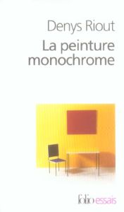 La peinture monochrome. Histoire et archéologie d'un genre, Edition revue et augmentée - Riout Denys