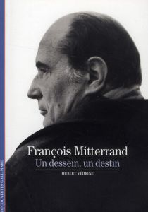 François Mitterrand. Un dessein, un destin - Védrine Hubert