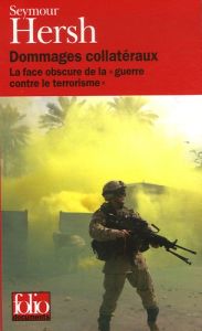 Dommages collatéraux. La face obscure de la "guerre contre le terrorisme" - Hersh Seymour M. - Berton Gilles - Clarinard Raymo
