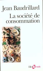 La société de consommation, ses mythes, ses structures - Baudrillard Jean