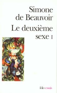 Le Deuxième Sexe Tome 1 : Les faits et les mythes - Beauvoir Simone de