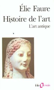 Histoire de l'art. L'art antique - Faure Elie