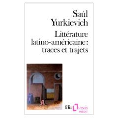 Littérature latino-américaine : traces et trajets - Yurkievich Saul - Campo-Timal Françoise