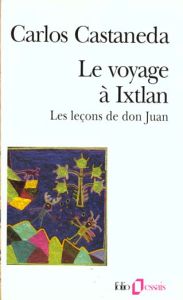 Le voyage à Ixtlan. Les leçons de Don Juan - Castaneda Carlos