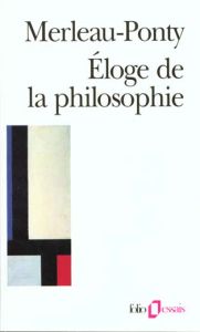 Éloge de la philosophie. Et autres essais - Merleau-Ponty Maurice