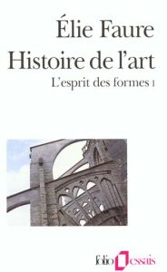 Histoire de l'art. L'esprit des formes, Volume 1 - Faure Elie - Courtois Martine