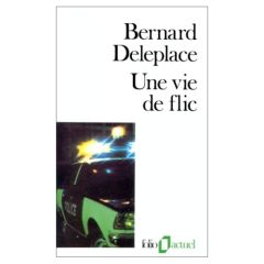 Une Vie de flic - Deleplace Bernard