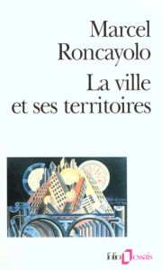 La ville et ses territoires - Roncayolo Marcel