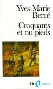 Croquants et nu-pieds. Le soulèvement paysan en France du XVIème au XIXème siècle - Bercé Yves-Marie