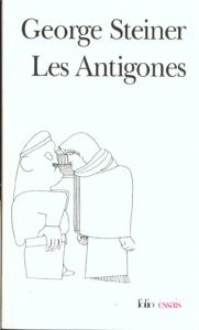Les Antigones - Steiner George - Blanchard Philippe
