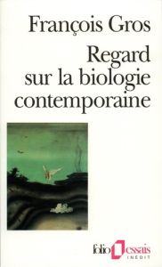 Regard sur la biologie contemporaine - Gros François