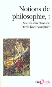 NOTIONS DE PHILOSOPHIE. Tome 1 - Kambouchner Denis