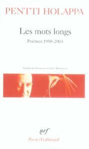 Les mots longs. Poèmes 1950-2003 - Holappa Pentti - Rebourcet Gabriel
