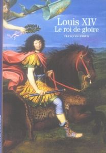 Louis XIV . Le roi de gloire - Lebrun François