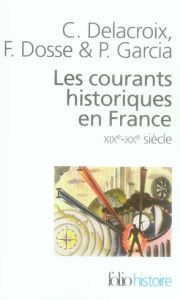 Les courants historiques en France. XIXe-XXe siècle, Edition revue et augmentée - Delacroix Christian - Dosse François - Garcia Patr