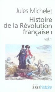 Histoire de la Révolution française. Tome 1, Volume 1 - Michelet Jules - Walter Gérard