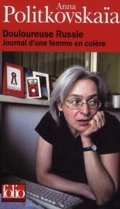 Douloureuse Russie. Journal d'une femme en colère - Politkovskaia Anna - Ackerman Galia - Rutkevich Na