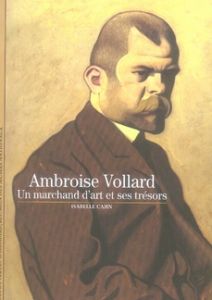 Ambroise Vollard. Un marchand d'art et ses trésors - Cahn Isabelle