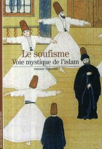 Le soufisme. Voie mystique de l'Islam - Zarcone Thierry