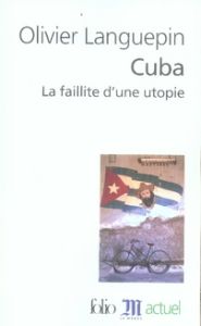 Cuba. La faillite d'une utopie, Edition revue et augmentée - Languepin Olivier