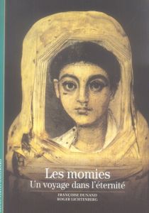Les momies. Un voyage dans l'éternité - Lichtenberg Roger - Dunand Françoise
