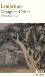Souvenirs, impressions, pensées et paysages, pendant Un voyage en Orient (1832-1833), ou Notes d'un - Lamartine Alphonse de - Basch Sophie