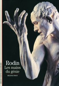 Rodin. Les mains du génie - Pinet Hélène