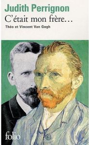 C'était mon frère... Théo et Vincent Van Gogh - Perrignon Judith