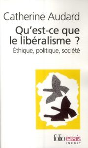Qu'est-ce que le libéralisme ? Ethique, politique, société - Audard Catherine