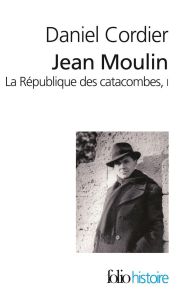 Jean Moulin. La République des catacombes Tome 1 - Cordier Daniel