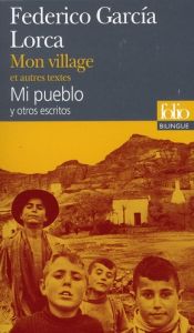 Mon village et autres textes. Edition bilingue français-espagnol - Garcia Lorca Federico - Belamich André - Iaculli G