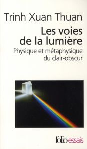 Les voies de la lumière. Physique et métaphysique du clair-obscur - Trinh Xuan-Thuan