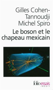 Le boson et le chapeau mexicain. Un nouveau grand récit de l'univers - Cohen-Tannoudji Gilles - Spiro Michel - Serres Mic