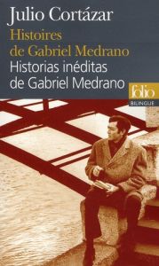 Histoires de Gabriel Medrano. Edition bilingue français-espagnol - Cortázar Julio - Rosset Françoise - Masson Jean-Cl