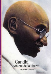 Gandhi. Athlète de la liberté - Clément Catherine