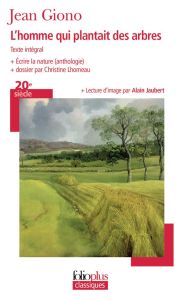 L'homme qui plantait des arbres. Ecrire la nature (anthologie) - Giono Jean - Lhomeau Christine - Jaubert Alain